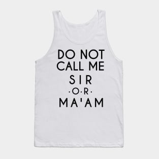 Do Not Call Me Sir or Ma'am (Black text) Tank Top